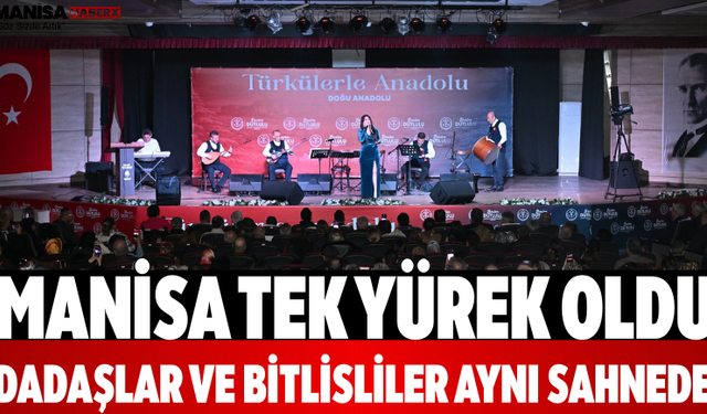 Manisa Tek Yürek Oldu Dadaşlar ve Bitlisliler Aynı Sahnede