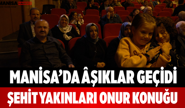 Manisa’da Âşıklar Geçidi Şehit Yakınları Onur Konuğu