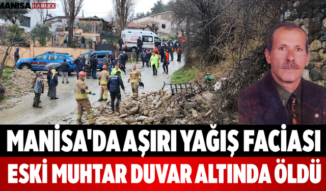 Manisa'da Aşırı Yağış Faciası Eski Muhtar Duvar Altında Öldü