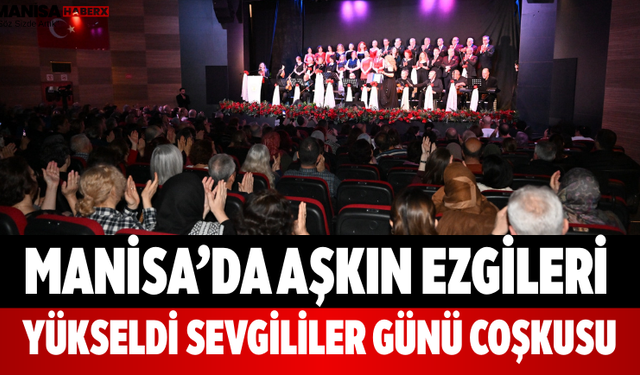 Manisa’da Aşkın Ezgileri Yükseldi Sevgililer Günü Coşkusu