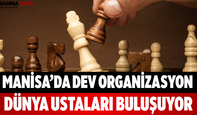 Manisa’da Dev Organizasyon Dünya Ustaları Buluşuyor