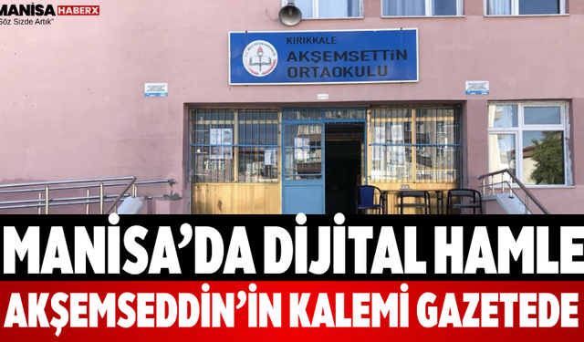 Manisa’da Dijital Hamle Akşemseddin’in Kalemi Gazetede