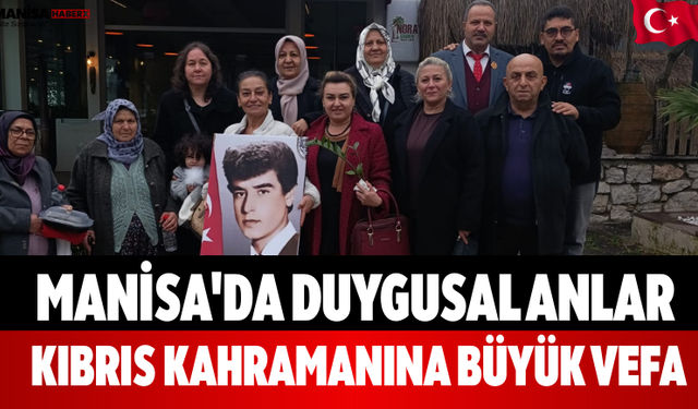 Manisa'da Duygusal Anlar Kıbrıs Kahramanına Büyük Vefa