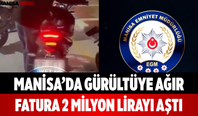 Manisa’da Gürültüye Ağır Fatura 2 Milyon Lirayı Aştı