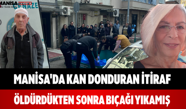 Manisa'da Kan Donduran İtiraf Öldürdükten Sonra Bıçağı Yıkamış