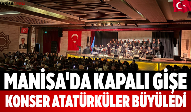 Manisa'da Kapalı Gişe Konser Atatürküler Büyüledi