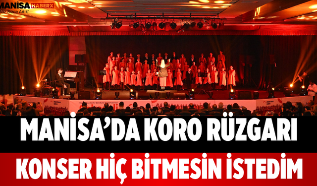 Manisa’da Koro Rüzgarı Konser Hiç Bitmesin İstedim