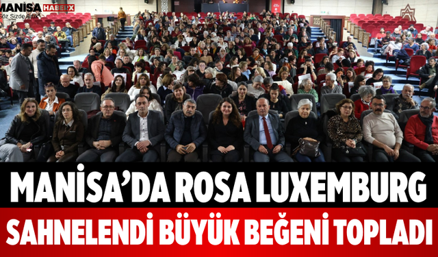 Manisa’da Rosa Luxemburg Sahnelendi Büyük Beğeni Topladı