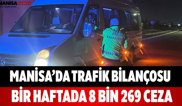 Manisa’da Trafik Bilançosu Bir Haftada 8 Bin 269 Ceza