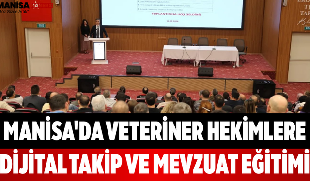 Manisa'da Veteriner Hekimlere Dijital Takip ve Mevzuat Eğitimi