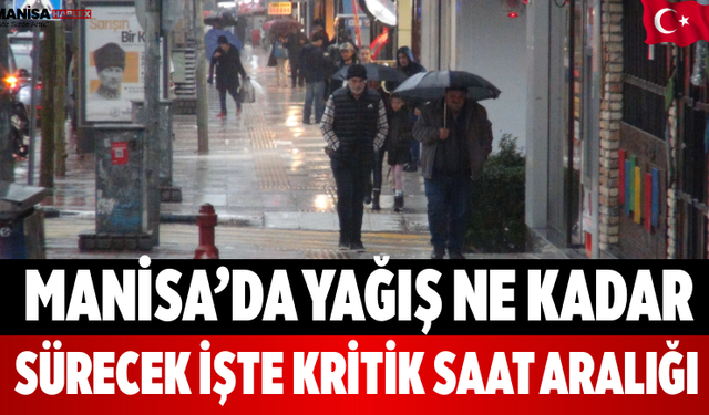 Manisa’da Yağış Ne Kadar Sürecek İşte Kritik Saat Aralığı