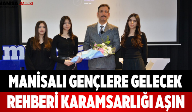 Manisalı Gençlere Gelecek Rehberi Karamsarlığı Aşın