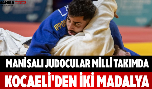 Manisalı Judocular Milli Takımda Kocaeli'den İki Madalya