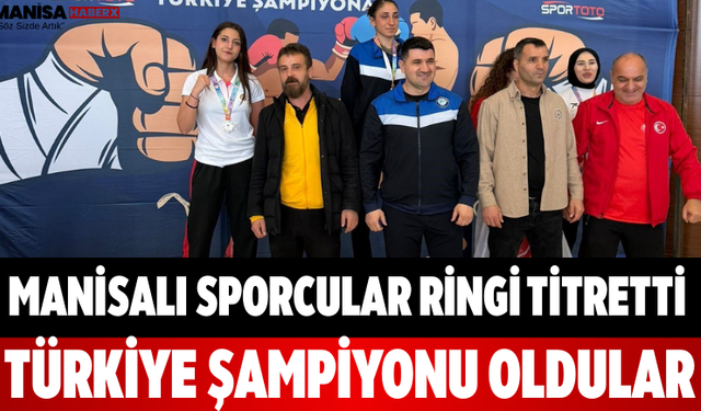 Manisalı Sporcular Ringi Titretti Türkiye Şampiyonu Oldular