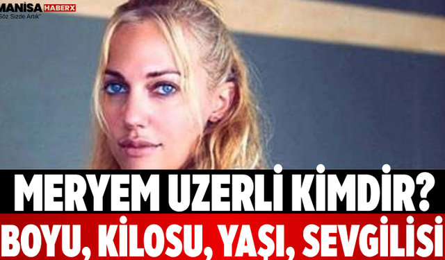 Meryem Uzerli Kimdir? Boyu, Kilosu, Yaşı, Sevgilisi/Eşi, Çocukları, Nereli, Oynadığı Diziler ve Filmler
