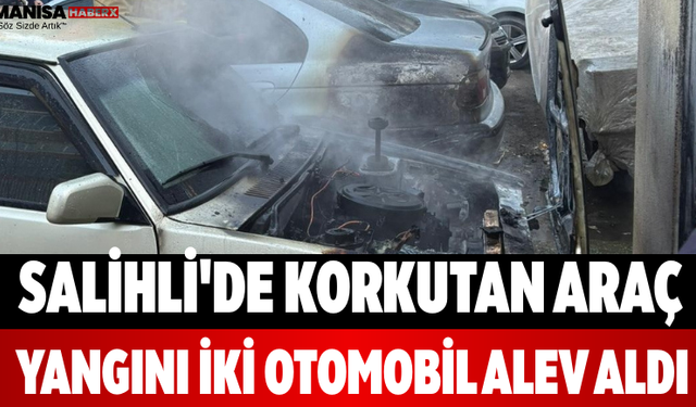 Salihli'de Korkutan Araç Yangını İki Otomobil Alev Aldı