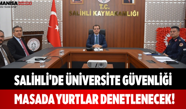 Salihli'de Üniversite Güvenliği Masada Yurtlar Denetlenecek!