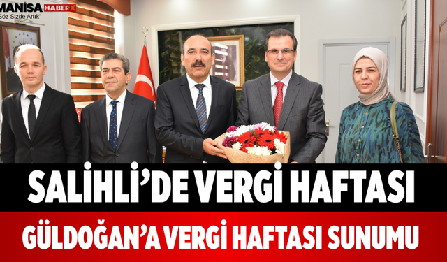 Salihli’de Vergi Haftası Güldoğan’a Vergi Haftası Sunumu