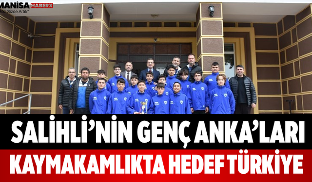 Salihli’nin Genç Anka’ları Kaymakamlıkta Hedef Türkiye