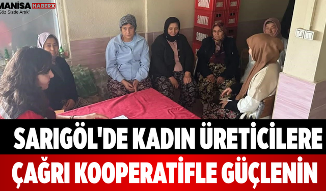 Sarıgöl'de Kadın Üreticilere Çağrı Kooperatifle Güçlenin