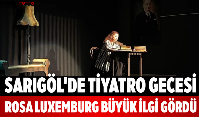 Sarıgöl'de Tiyatro Gecesi Rosa Luxemburg Büyük İlgi Gördü