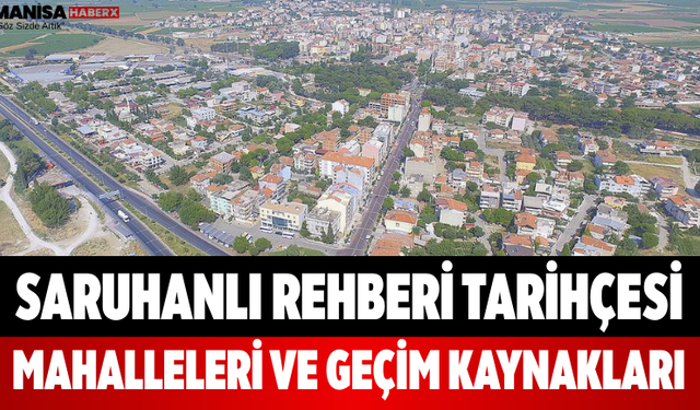 Saruhanlı Rehberi Tarihçesi, Mahalleleri ve Geçim Kaynakları