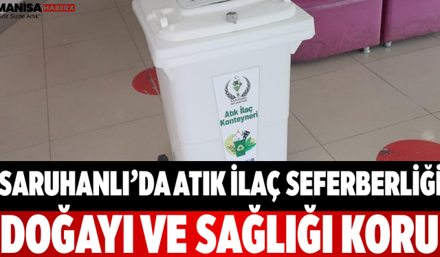 Saruhanlı’da Atık İlaç Seferberliği Doğayı ve Sağlığı Koru