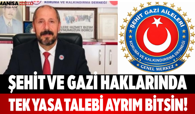 Şehit ve Gazi Haklarında Tek Yasa Talebi Ayrım bitsin!