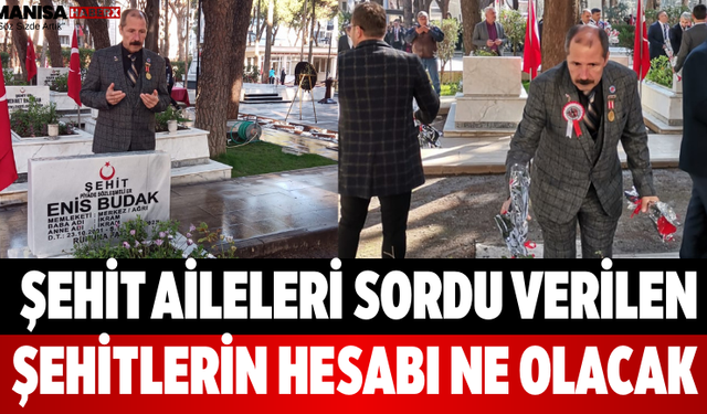 Şehit Aileleri Sordu Verilen Şehitlerin Hesabı Ne Olacak