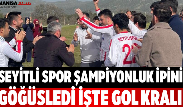 Seyitli Spor Şampiyonluk İpini Göğüsledi İşte Gol Kralı
