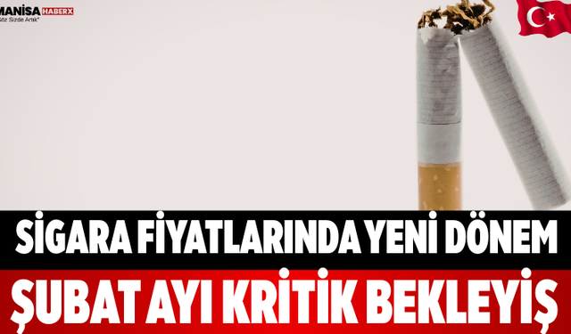 Sigara Fiyatlarında Yeni Dönem Şubat Ayı Kritik Bekleyiş