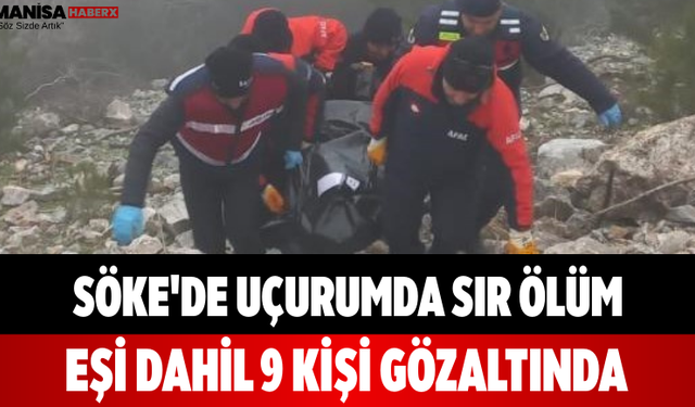 Söke'de Uçurumda Sır Ölüm Eşi Dahil 9 Kişi Gözaltında