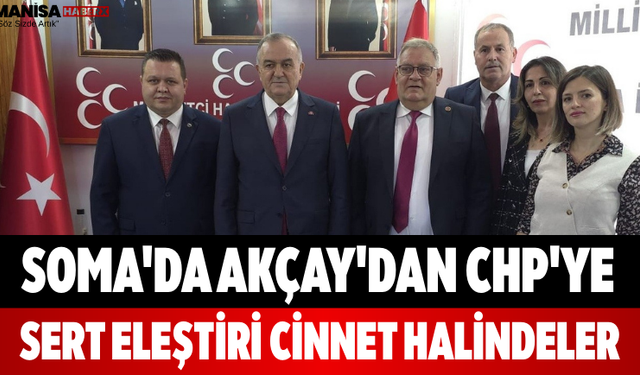 Soma'da Akçay'dan CHP'ye Sert Eleştiri Cinnet Halindeler