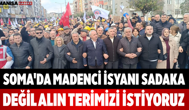 Soma'da Madenci İsyanı Sadaka Değil Alın Terimizi İstiyoruz