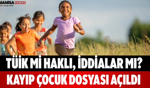 TÜİK Mi Haklı, İddialar Mı? Kayıp Çocuk Dosyası Açıldı