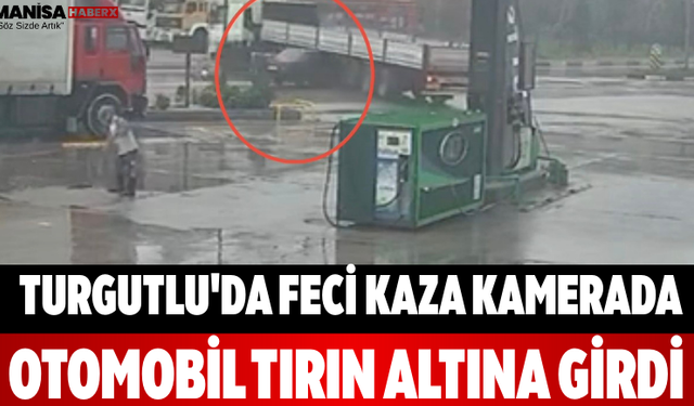 Turgutlu'da Feci Kaza Kamerada Otomobil Tırın Altına Girdi