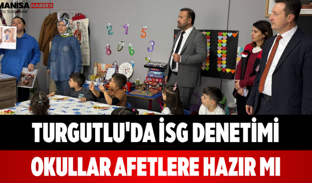 Turgutlu'da İSG Denetimi Okullar Afetlere Hazır mı