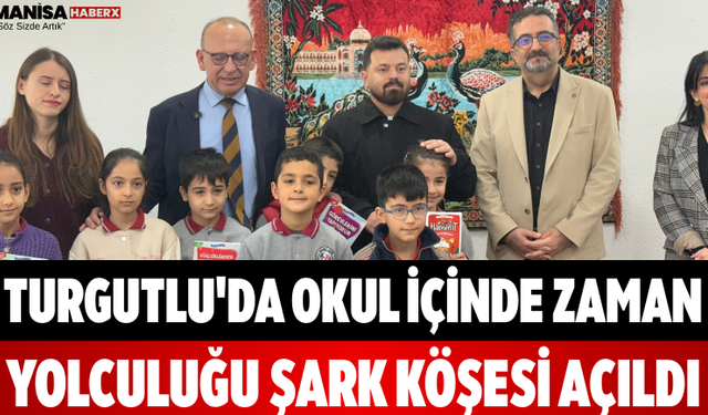 Turgutlu'da Okul İçinde Zaman Yolculuğu Şark Köşesi Açıldı