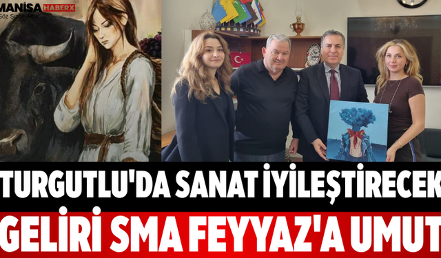 Turgutlu'da Sanat İyileştirecek Geliri SMA Feyyaz'a Umut
