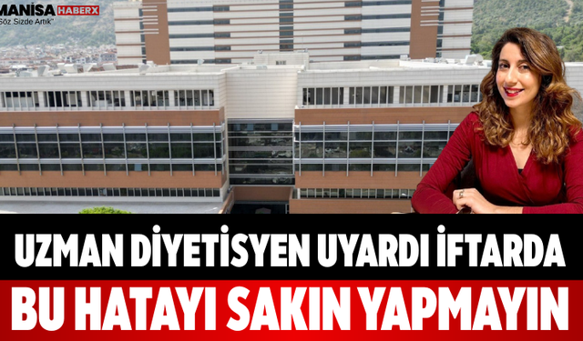 Uzman Diyetisyen Uyardı İftarda Bu Hatayı Sakın Yapmayın