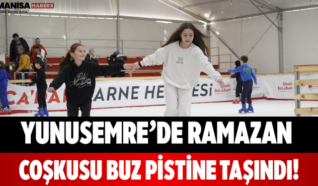 Yunusemre’de Ramazan Coşkusu Buz Pistine Taşındı!