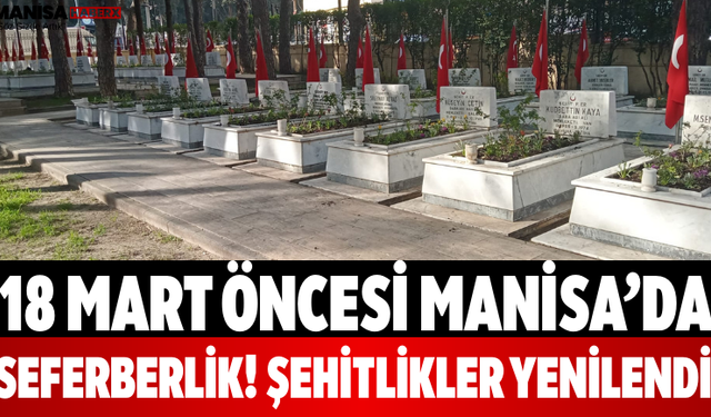 18 Mart Öncesi Manisa’da Seferberlik! Şehitlikler Yenilendi