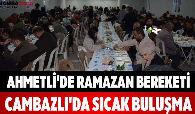 Ahmetli'de Ramazan Bereketi Cambazlı'da Sıcak Buluşma