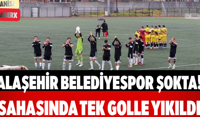 Alaşehir Belediyespor Şokta! Sahasında Tek Golle Yıkıldı
