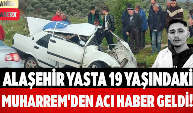 Alaşehir Yasta 19 Yaşındaki Muharrem'den Acı Haber Geldi!