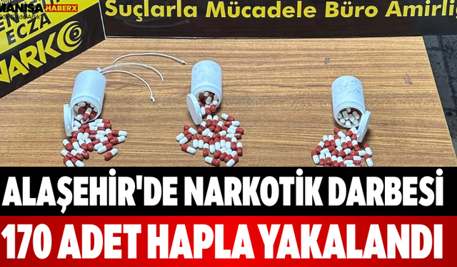 Alaşehir'de Narkotik Darbesi 170 Adet Hapla Yakalandı