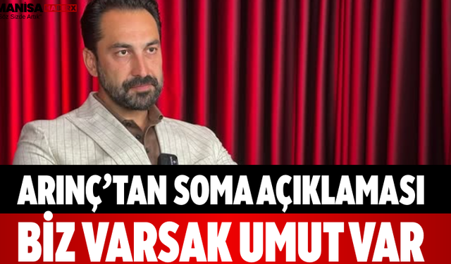 Arınç’tan Soma Açıklaması Biz Varsak Umut Var