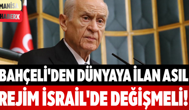 Bahçeli'den Dünyaya İlan Asıl Rejim İsrail'de Değişmeli!