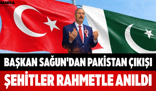 Başkan Sagun'dan Pakistan Çıkışı Şehitler Rahmetle Anıldı
