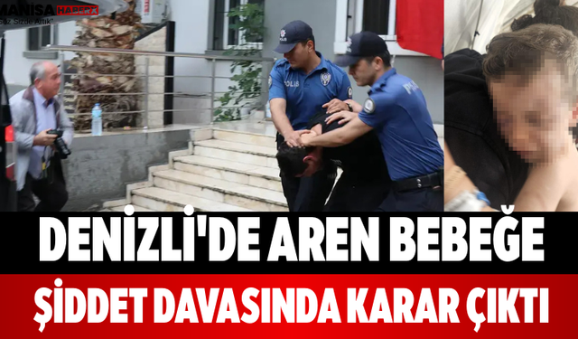 Denizli'de Aren Bebeğe Şiddet Davasında Karar Çıktı